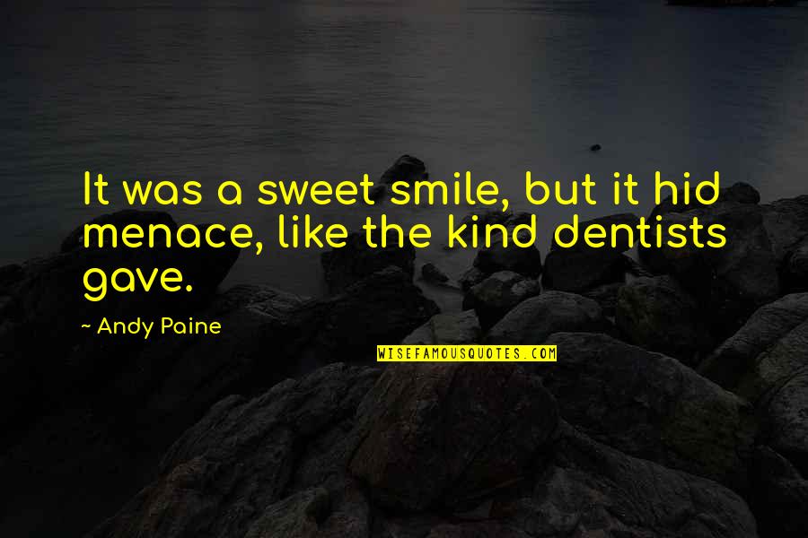 Smile And Dentist Quotes By Andy Paine: It was a sweet smile, but it hid