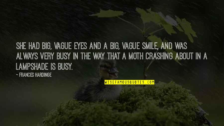 Smile And Eyes Quotes By Frances Hardinge: She had big, vague eyes and a big,