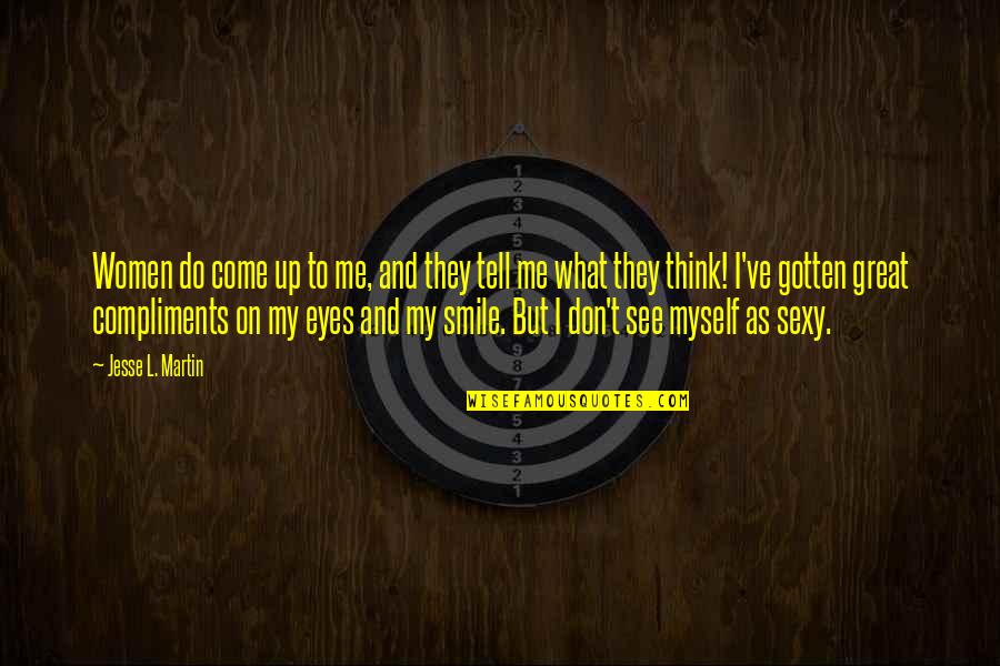 Smile And Eyes Quotes By Jesse L. Martin: Women do come up to me, and they