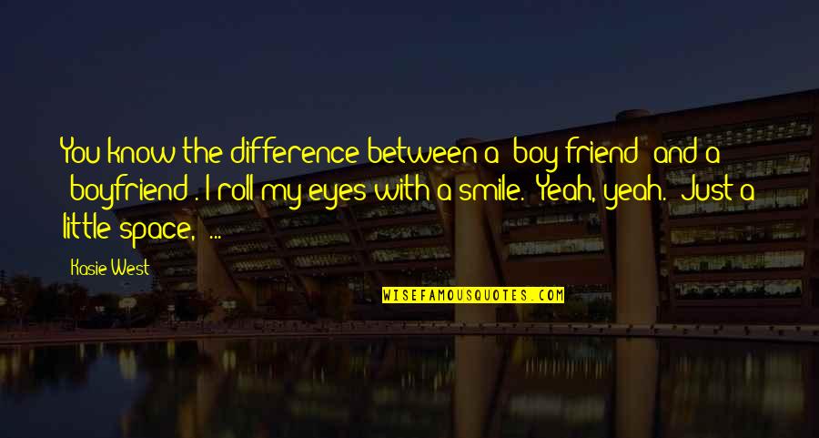 Smile And Eyes Quotes By Kasie West: You know the difference between a 'boy friend'