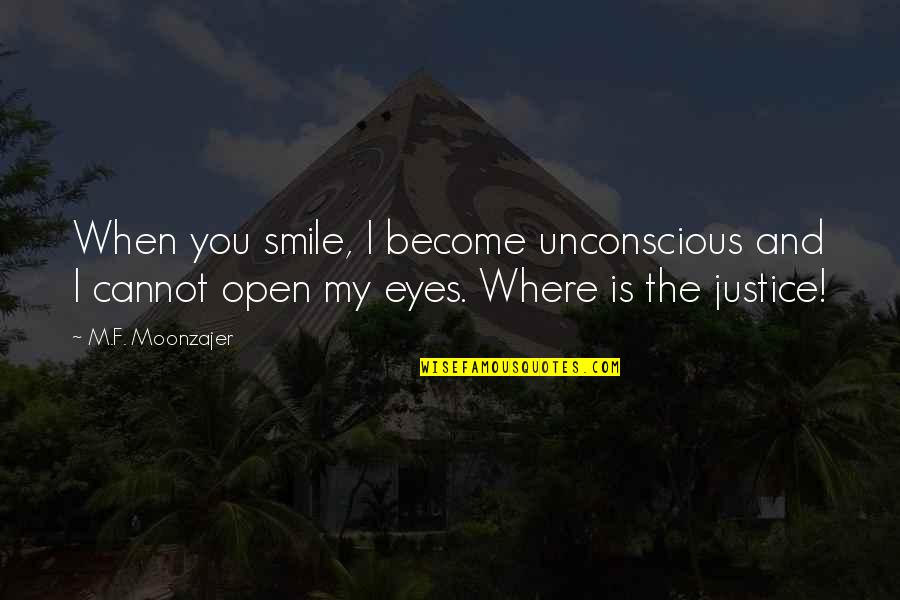 Smile And Eyes Quotes By M.F. Moonzajer: When you smile, I become unconscious and I