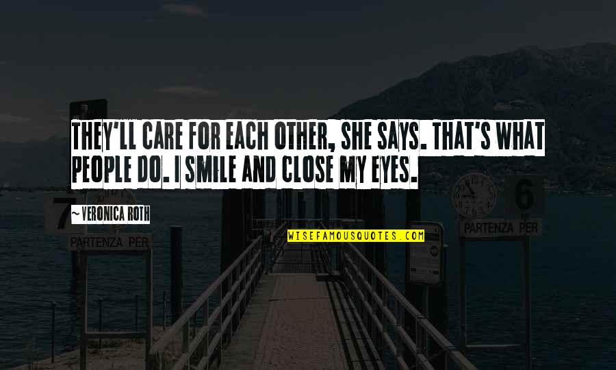 Smile And Eyes Quotes By Veronica Roth: They'll care for each other, she says. That's