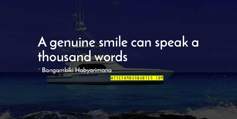 Smile And Flowers Quotes By Bangambiki Habyarimana: A genuine smile can speak a thousand words Smile And Flowers Quotes By Bangambiki Habyarimana: A genuine smile can speak a thousand words