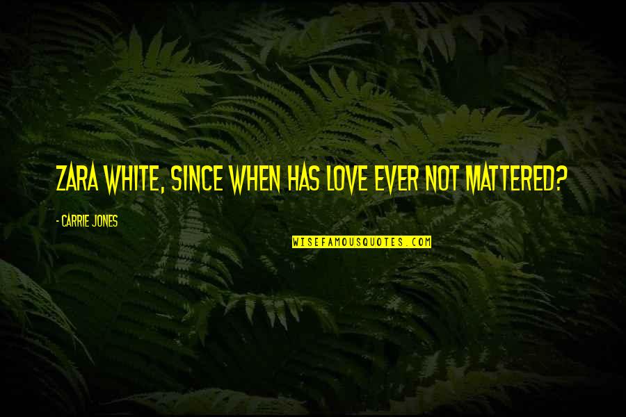 Smile And Flowers Quotes By Carrie Jones: Zara White, since when has love ever not Smile And Flowers Quotes By Carrie Jones: Zara White, since when has love ever not