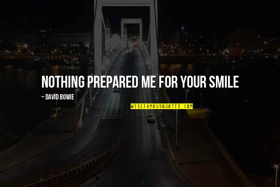 Smile And Friendship Quotes By David Bowie: Nothing prepared me for your smile