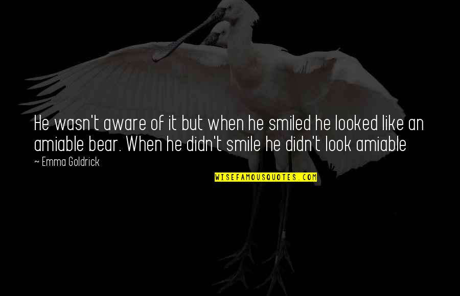 Smile And Funny Quotes By Emma Goldrick: He wasn't aware of it but when he