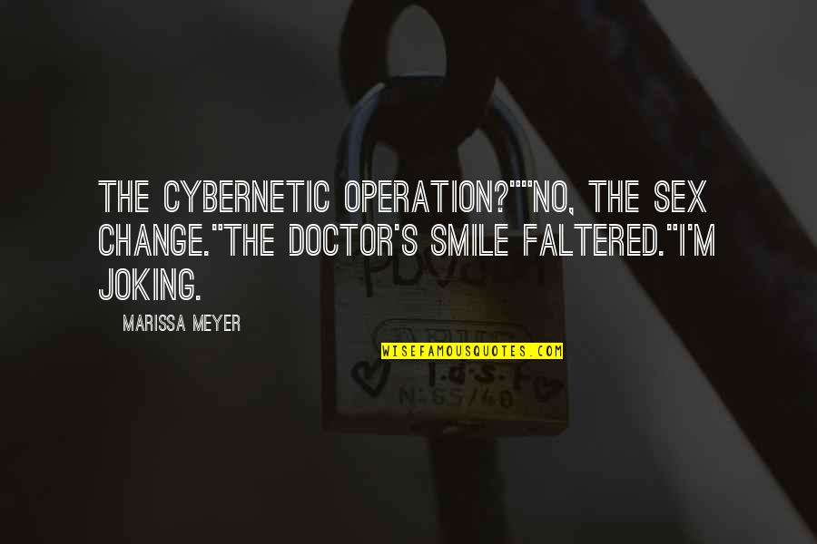 Smile And Funny Quotes By Marissa Meyer: The cybernetic operation?""No, the sex change."The doctor's smile