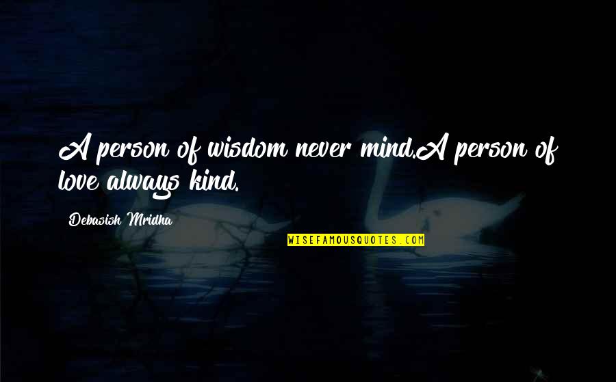 Smile And Greet Quotes By Debasish Mridha: A person of wisdom never mind.A person of