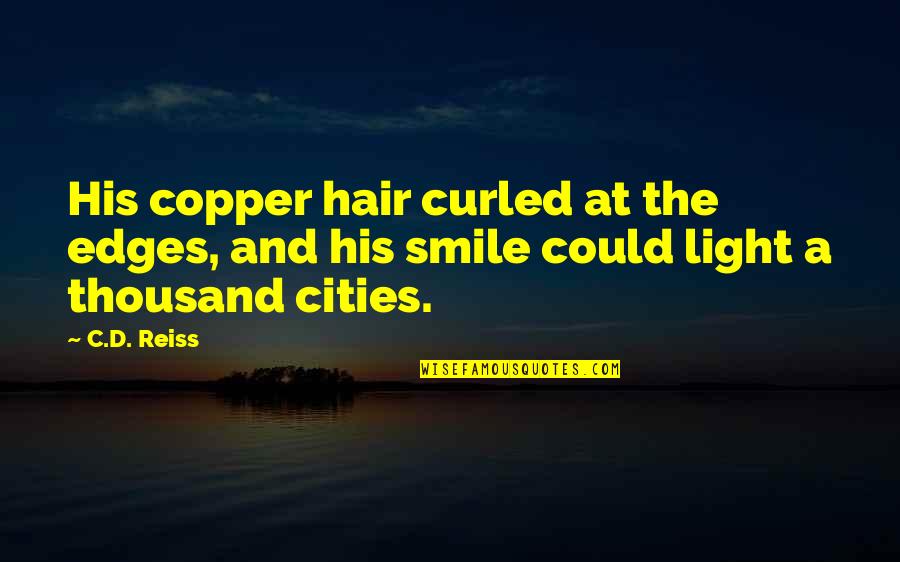 Smile And Hair Quotes By C.D. Reiss: His copper hair curled at the edges, and