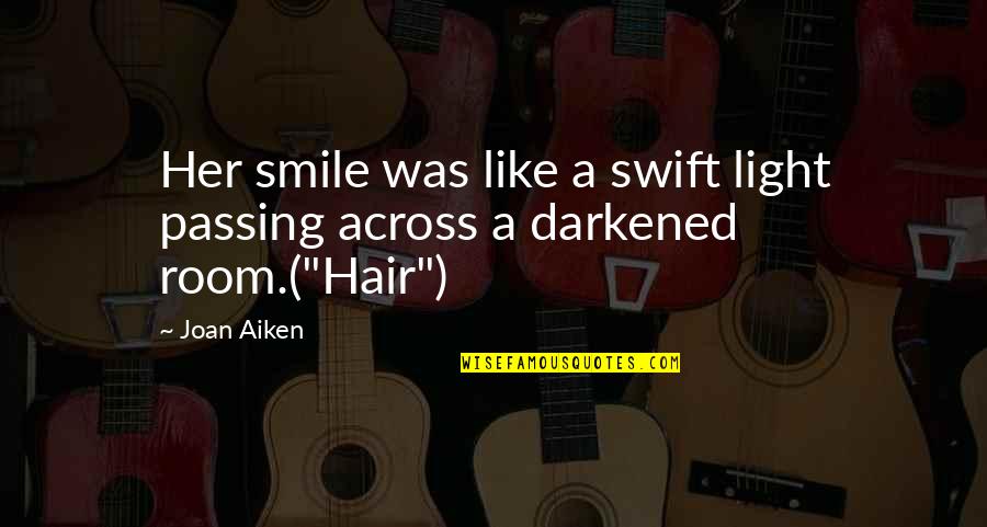 Smile And Hair Quotes By Joan Aiken: Her smile was like a swift light passing