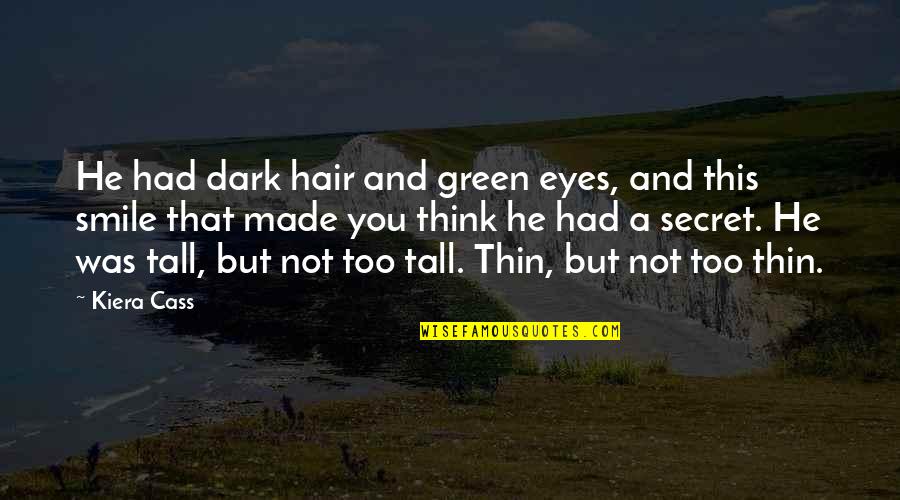 Smile And Hair Quotes By Kiera Cass: He had dark hair and green eyes, and