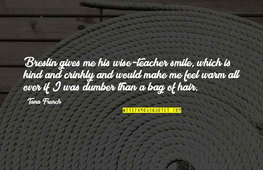 Smile And Hair Quotes By Tana French: Breslin gives me his wise-teacher smile, which is