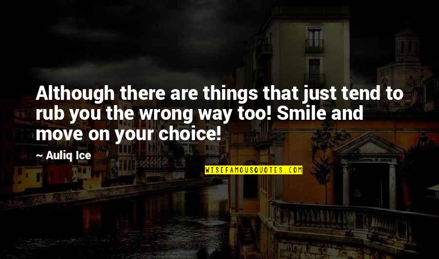 Smile And Happiness Quotes By Auliq Ice: Although there are things that just tend to