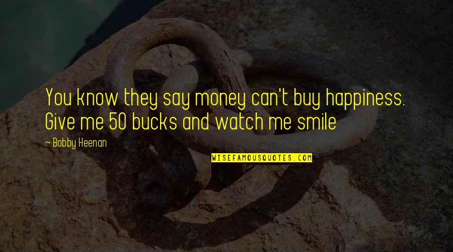 Smile And Happiness Quotes By Bobby Heenan: You know they say money can't buy happiness.