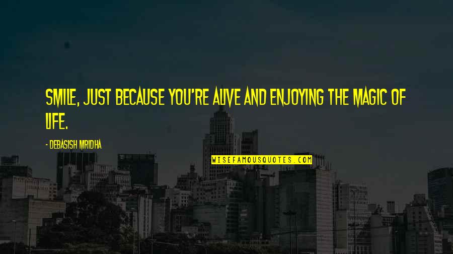 Smile And Happiness Quotes By Debasish Mridha: Smile, just because you're alive and enjoying the