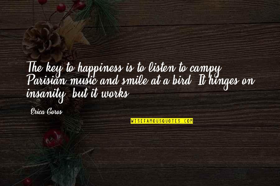 Smile And Happiness Quotes By Erica Goros: The key to happiness is to listen to