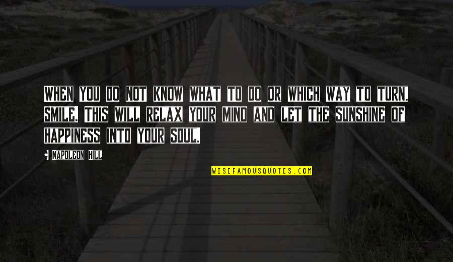 Smile And Happiness Quotes By Napoleon Hill: When you do not know what to do