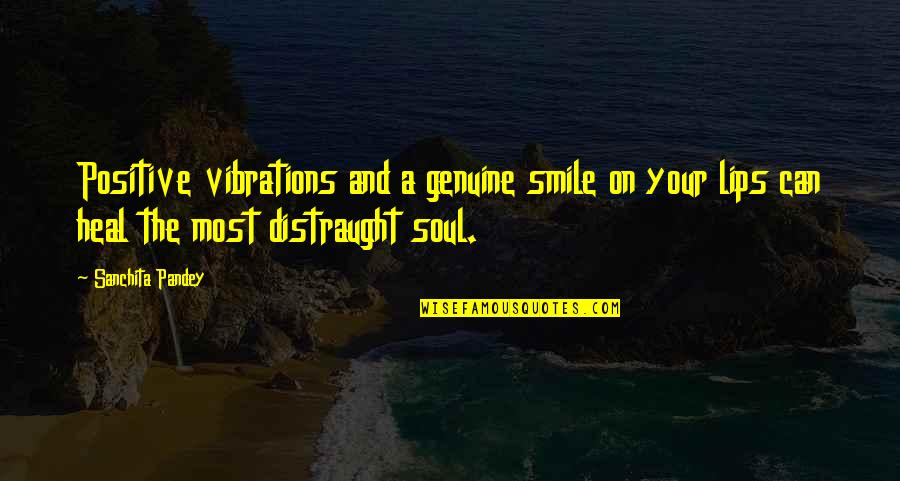 Smile And Happiness Quotes By Sanchita Pandey: Positive vibrations and a genuine smile on your
