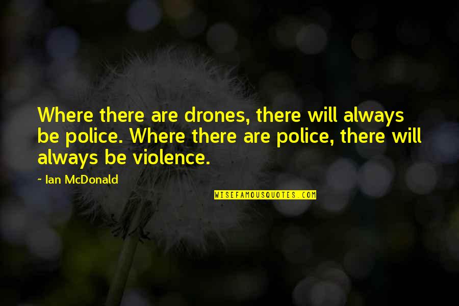 Smile And Have A Great Day Quotes By Ian McDonald: Where there are drones, there will always be