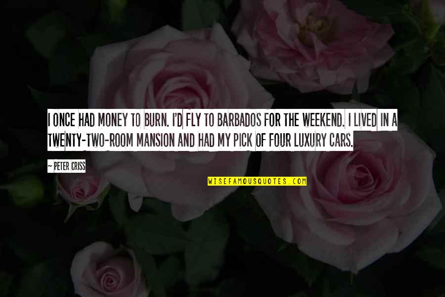 Smile And Hide The Pain Quotes By Peter Criss: I once had money to burn. I'd fly