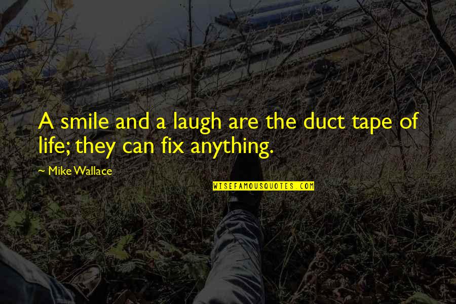 Smile And Laughing Quotes By Mike Wallace: A smile and a laugh are the duct