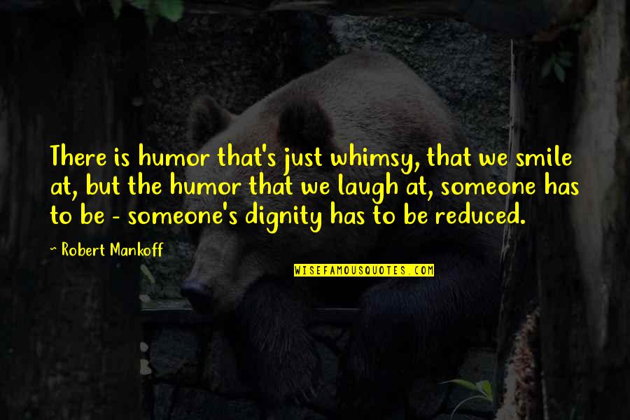 Smile And Laughing Quotes By Robert Mankoff: There is humor that's just whimsy, that we