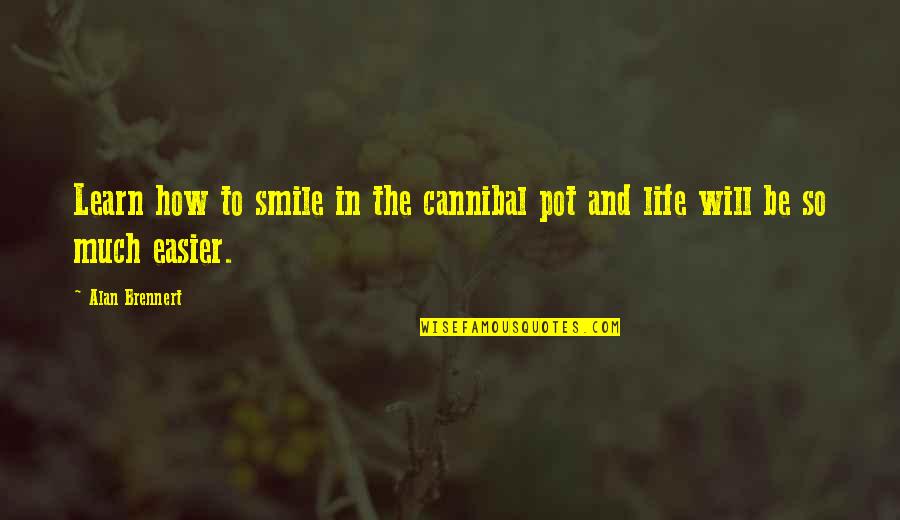 Smile And Life Quotes By Alan Brennert: Learn how to smile in the cannibal pot