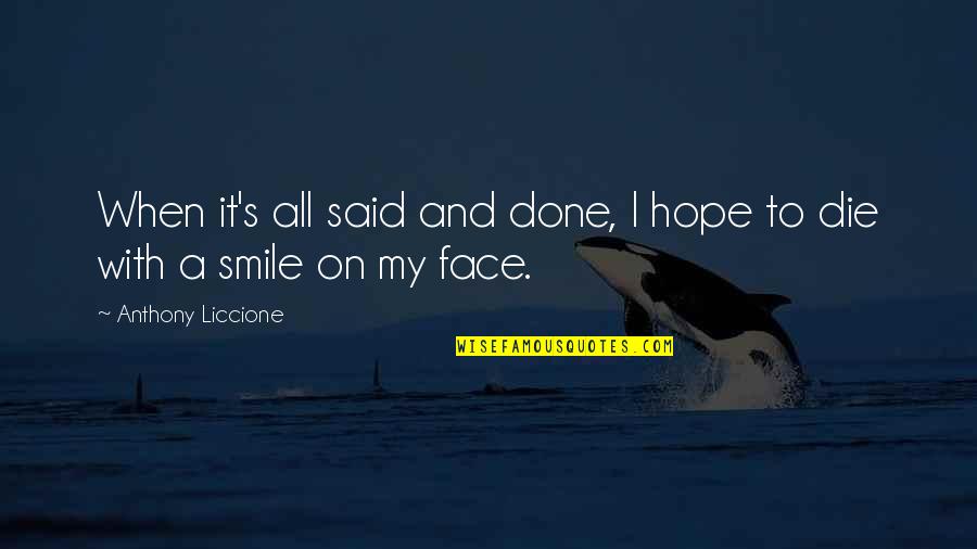 Smile And Life Quotes By Anthony Liccione: When it's all said and done, I hope Smile And Life Quotes By Anthony Liccione: When it's all said and done, I hope