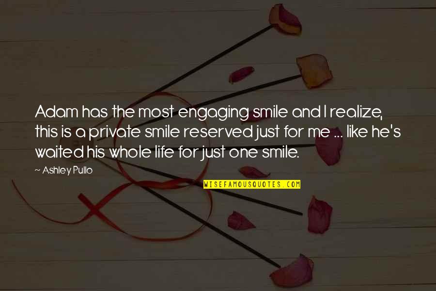 Smile And Life Quotes By Ashley Pullo: Adam has the most engaging smile and I Smile And Life Quotes By Ashley Pullo: Adam has the most engaging smile and I