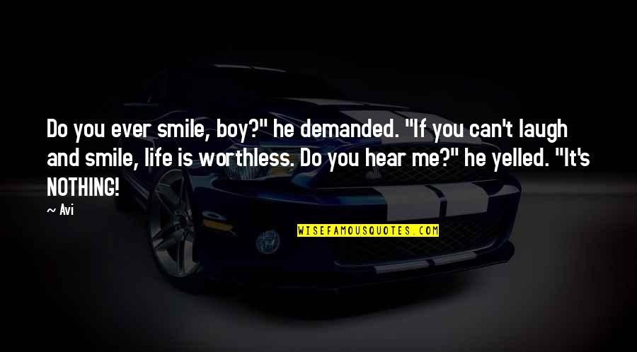 Smile And Life Quotes By Avi: Do you ever smile, boy?" he demanded. "If Smile And Life Quotes By Avi: Do you ever smile, boy?" he demanded. "If
