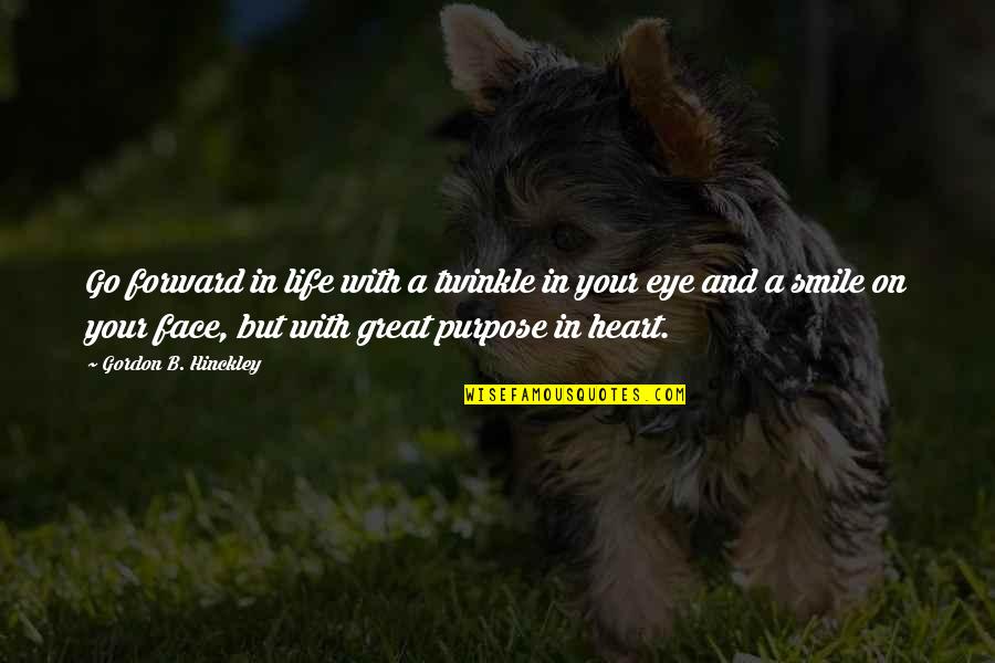 Smile And Life Quotes By Gordon B. Hinckley: Go forward in life with a twinkle in Smile And Life Quotes By Gordon B. Hinckley: Go forward in life with a twinkle in