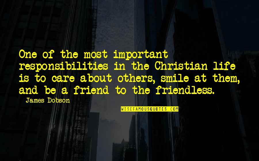 Smile And Life Quotes By James Dobson: One of the most important responsibilities in the Smile And Life Quotes By James Dobson: One of the most important responsibilities in the