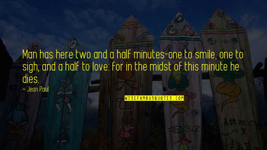 Smile And Life Quotes By Jean Paul: Man has here two and a half minutes-one Smile And Life Quotes By Jean Paul: Man has here two and a half minutes-one