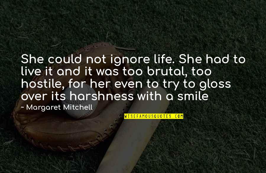Smile And Life Quotes By Margaret Mitchell: She could not ignore life. She had to Smile And Life Quotes By Margaret Mitchell: She could not ignore life. She had to