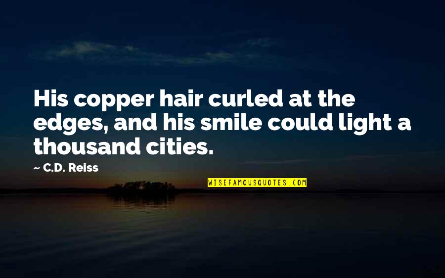 Smile And Light Quotes By C.D. Reiss: His copper hair curled at the edges, and