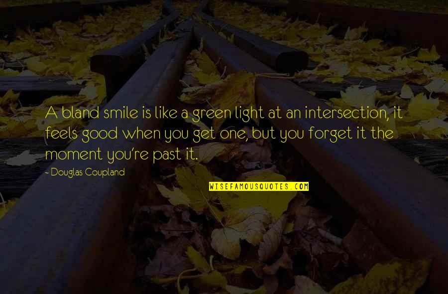 Smile And Light Quotes By Douglas Coupland: A bland smile is like a green light