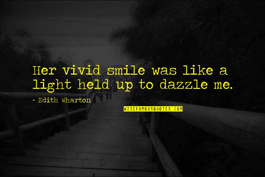 Smile And Light Quotes By Edith Wharton: Her vivid smile was like a light held