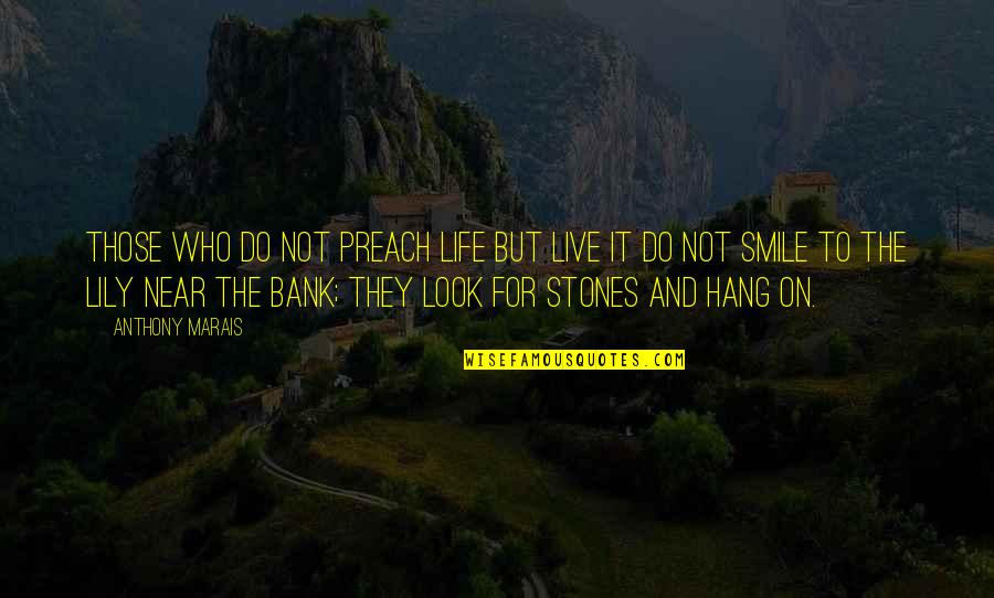 Smile And Live Life Quotes By Anthony Marais: Those who do not preach life but live Smile And Live Life Quotes By Anthony Marais: Those who do not preach life but live