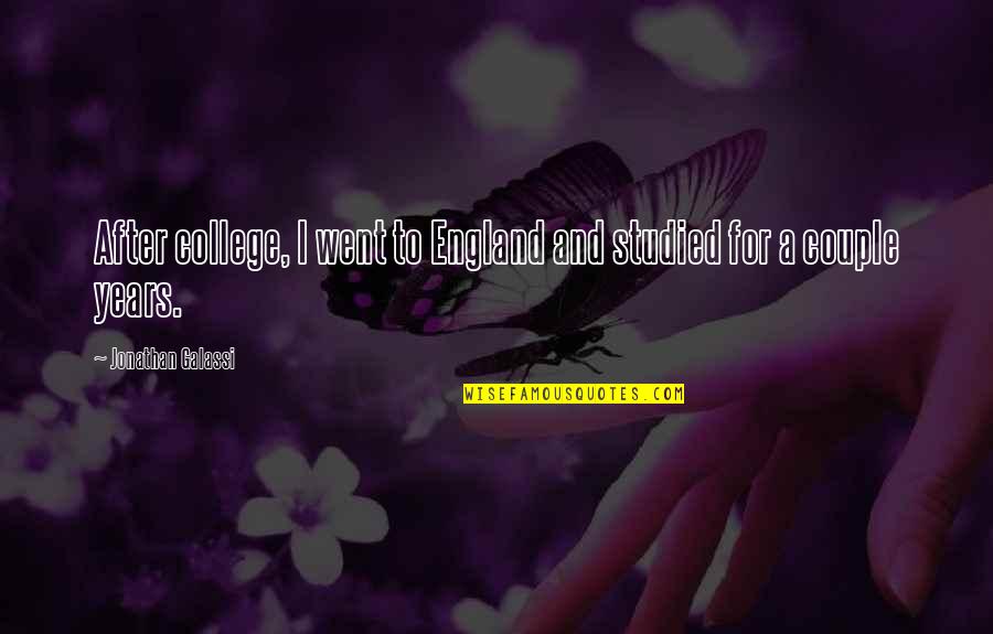 Smile And Live Life Quotes By Jonathan Galassi: After college, I went to England and studied Smile And Live Life Quotes By Jonathan Galassi: After college, I went to England and studied