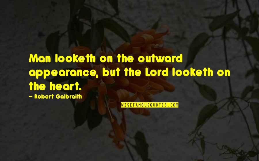 Smile And Live Life Quotes By Robert Galbraith: Man looketh on the outward appearance, but the Smile And Live Life Quotes By Robert Galbraith: Man looketh on the outward appearance, but the