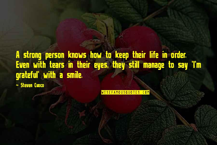 Smile And Live Life Quotes By Steven Cuoco: A strong person knows how to keep their Smile And Live Life Quotes By Steven Cuoco: A strong person knows how to keep their