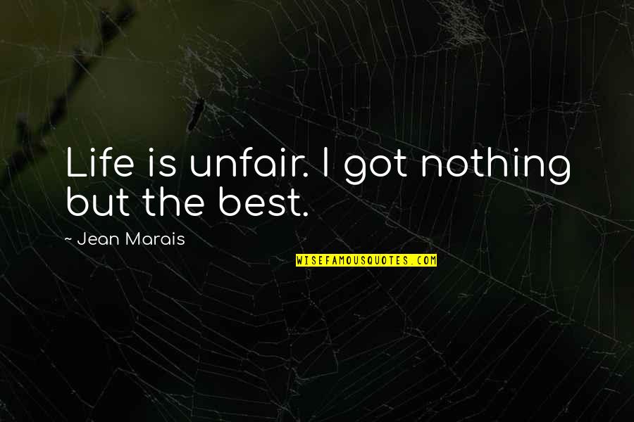 Smile And Love Tagalog Quotes By Jean Marais: Life is unfair. I got nothing but the