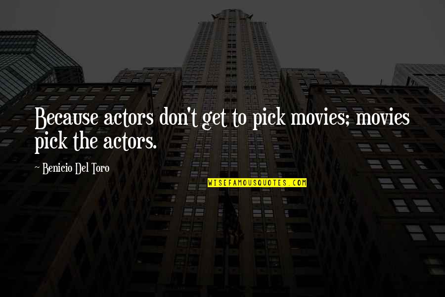 Smile And Love Yourself Quotes By Benicio Del Toro: Because actors don't get to pick movies; movies
