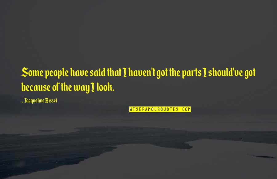Smile And Never Look Back Quotes By Jacqueline Bisset: Some people have said that I haven't got