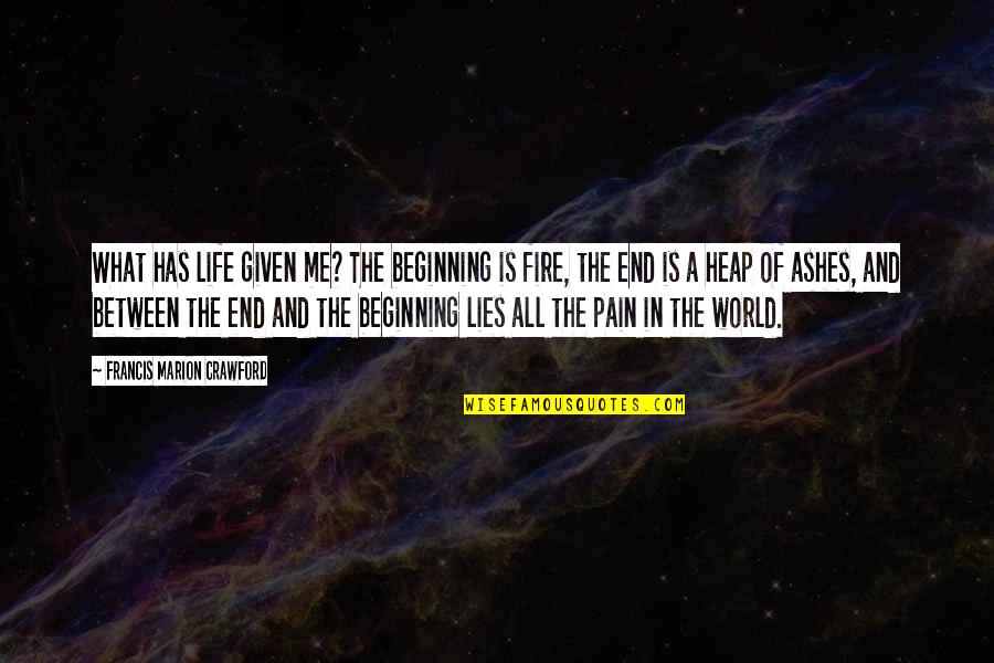 Smile And Pain Quotes By Francis Marion Crawford: What has life given me? The beginning is Smile And Pain Quotes By Francis Marion Crawford: What has life given me? The beginning is