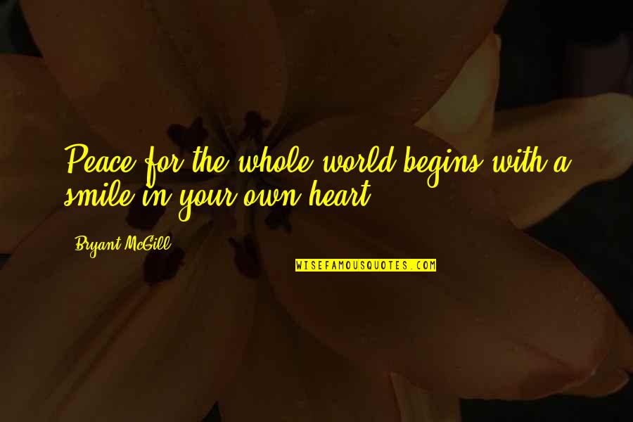 Smile And Peace Quotes By Bryant McGill: Peace for the whole world begins with a