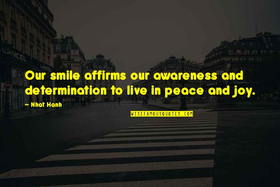 Smile And Peace Quotes By Nhat Hanh: Our smile affirms our awareness and determination to