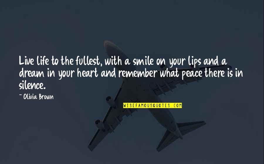 Smile And Peace Quotes By Olivia Brown: Live life to the fullest, with a smile