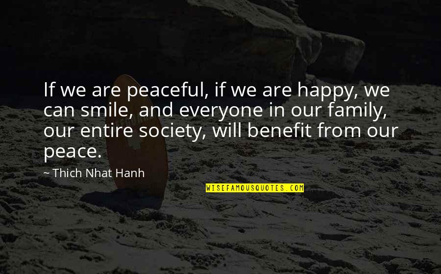 Smile And Peace Quotes By Thich Nhat Hanh: If we are peaceful, if we are happy,