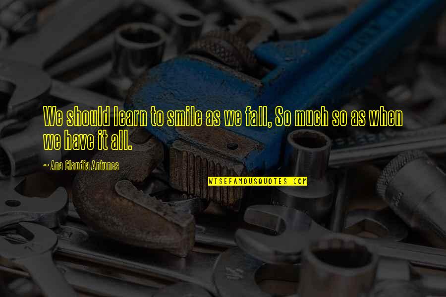Smile And Success Quotes By Ana Claudia Antunes: We should learn to smile as we fall, Smile And Success Quotes By Ana Claudia Antunes: We should learn to smile as we fall,